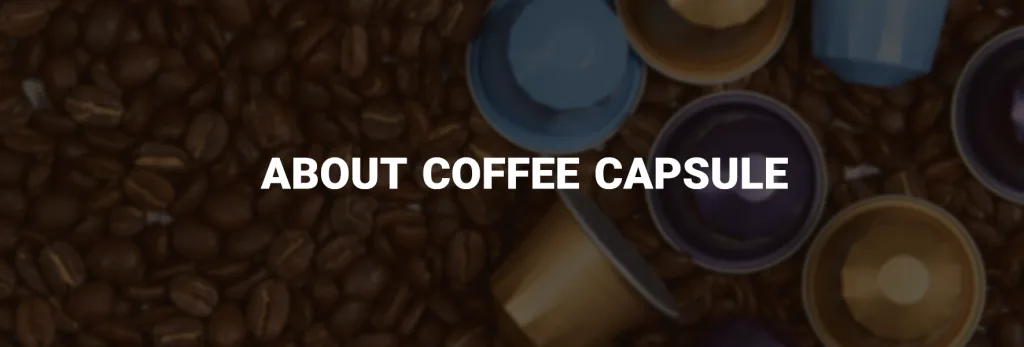 about coffee capsule